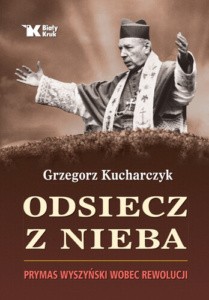 PROF. GRZEGORZ KUCHARCZYK - ODSIECZ Z NIEBA. PRYMAS WYSZYŃSKI WOBEC REWOLUCJI