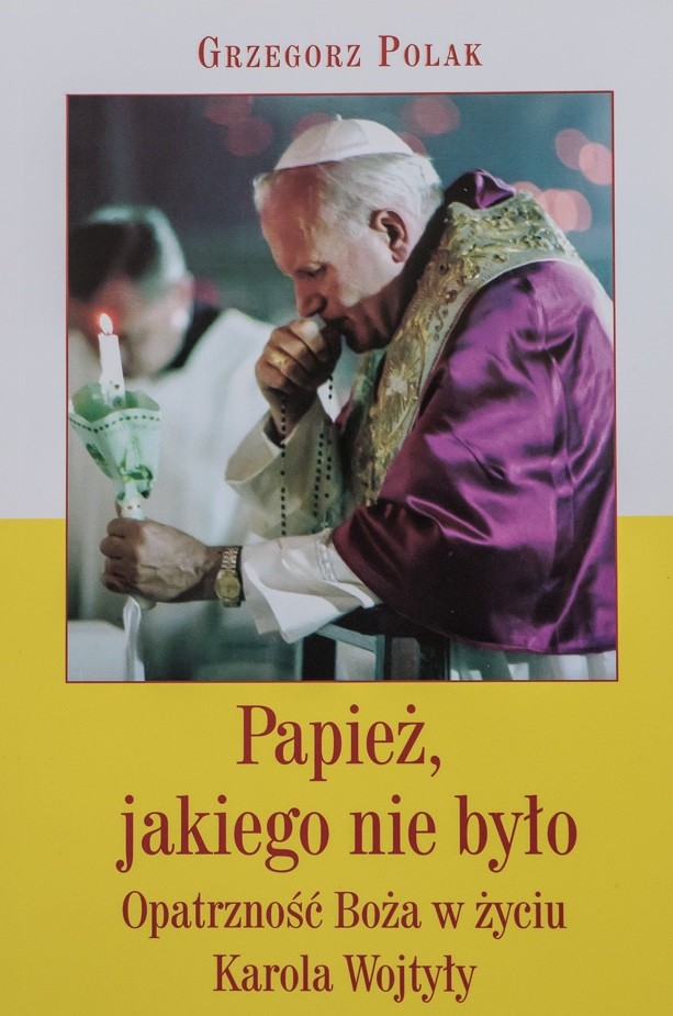 Grzegorz Polak - Papież, jakiego nie było. Opatrzność Boża w życiu Karola Wojtyły