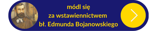 Przycisk z linkiem do modlitw za wstawiennictwem bł. Edmunda Bojanowskiego