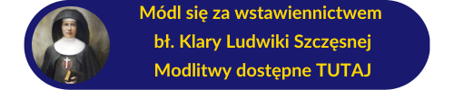 Przycisk przenoszący do strony z modlitwami za wstawiennictwem bł. Klary Ludwiki Szczęsnej