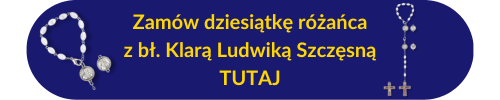Przycisk do zamówienia dziesiątki różańca z bł. Klarą Ludwiką Szczęsną