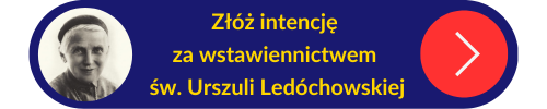 Przycisk z linkiem do złożenia intencji za wstawiennictwem św. Urszuli Ledóchowskiej