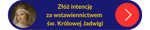 Przycisk z linkiem do złożenia intencji za wstawiennictwem św. Królowej Jadwigi